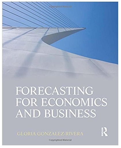 forecasting for economics and business 1st edition gloria gonzalez rivera 131474936, 978-1315510415,