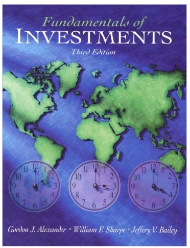 fundamentals of investments 3rd edition gordon j. alexander, william f. sharpe, jeffery v. bailey 132926172,