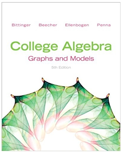 college algebra graphs and models 5th edition marvin l. bittinger, judith a. beecher, david j. ellenbogen,