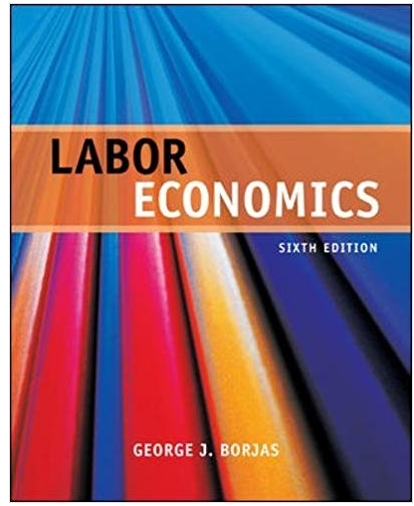 labor economics 6th edition george j. borjas 73523208, 2900073523209 , 978-0073523200