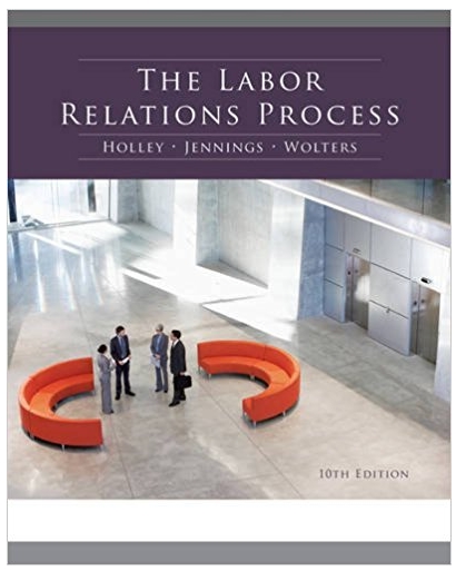 the labor relations process 10th edition william holley, kenneth jennings, roger wolters 538481986,