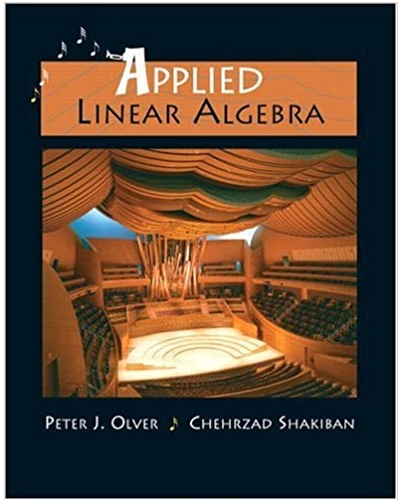 applied linear algebra 1st edition peter j. olver, cheri shakiban 131473824, 978-0131473829