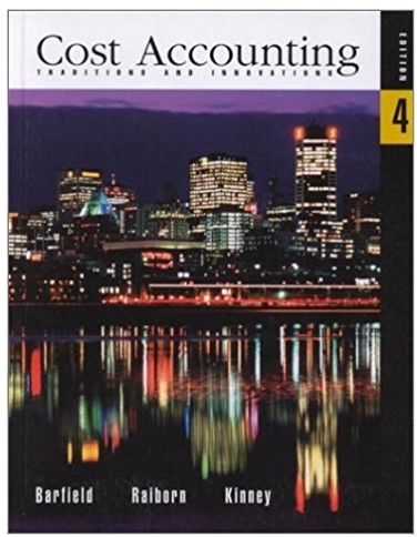 cost accounting traditions and innovations 4th edition barfield jesse, raiborn cecily, kinney michael