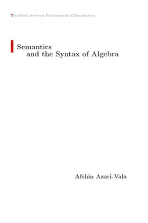 semantics and the syntax of algebra 1st edition afshin azari vala 1775099601, 978-1775099604