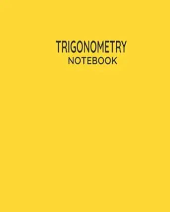 trigonometry notebook yellow trigonometry subject notebook paperback cover 8x10 with 120 pages 1st edition