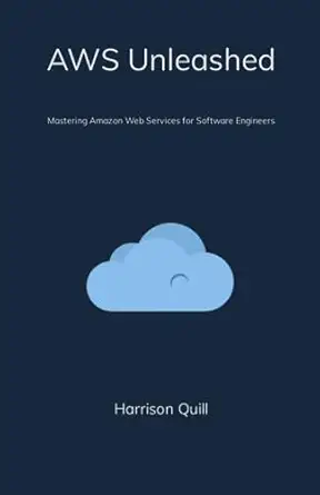 aws unleashed mastering amazon web services for software engineers 1st edition harrison quill 979-8860467019