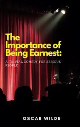 the importance of being earnest a trivial comedy for serious people  oscar wilde 979-8373720793