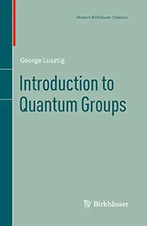 introduction to quantum groups 1st edition george lusztig 0817647163, 978-0817647162