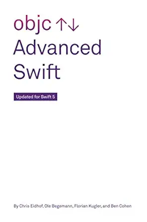 advanced swift updated for swift 5 1st edition chris eidhof ,ole begemann ,florian kugler ,ben cohen
