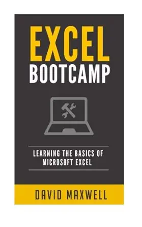 excel bootcamp learn the basics of microsoft excel in 2 weeks 1st edition david maxwell 1523824948,