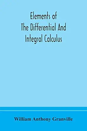 elements of the differential and integral calculus 1st edition william anthony granville 9354173438,