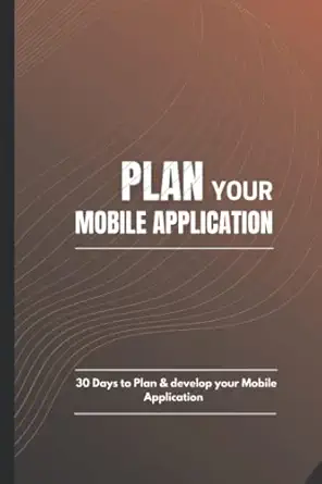 plan your mobile application 30 days to plan and develop your mobile application 1st edition creative