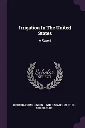 irrigation in the united states a report 1st edition richard josiah hinton ,united states dept of agriculture