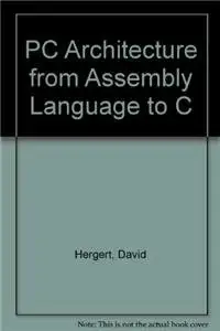 pc architecture from assembly language to c 1st edition david hergert ,nancy thibeault 0130271020,