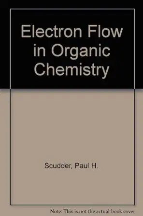electron flow in organic chemistry 1st edition paul h scudder 0471573663, 978-0471573661