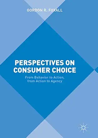 perspectives on consumer choice from behavior to action from action to agency 1st edition gordon r foxall