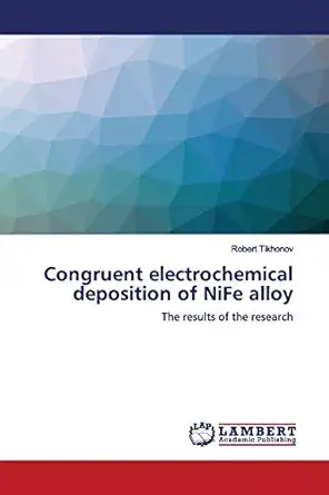 congruent electrochemical deposition of nife alloy the results of the research 1st edition robert tikhonov