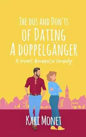 the dos and donts of dating a doppelg nger a sweet romantic comedy kari monet ,sara beth schneider