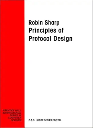 principles of protocol design 1st edition robin sharp 0131821555, 978-0131821552