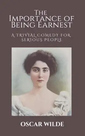 the importance of being earnest a trivial comedy for serious people  oscar wilde 979-8848434774
