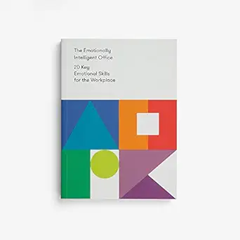 the emotionally intelligent office 20 key emotional skills for the workplace 1st edition the school of life
