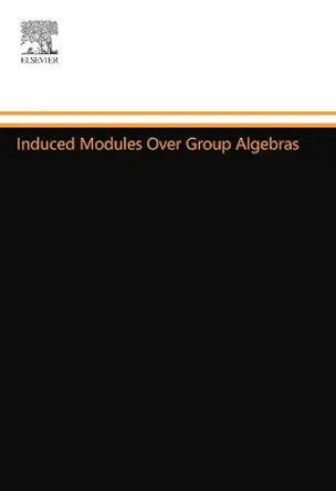 induced modules over group algebras 1st edition gregory karpilovsky 0444558349, 978-0444558343
