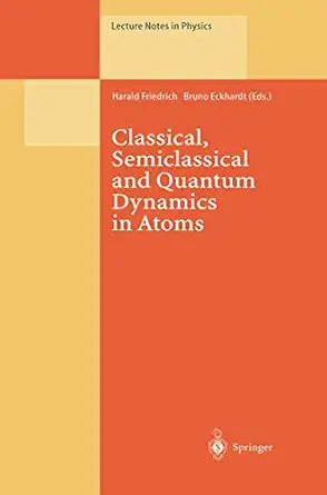 classical semiclassical and quantum dynamics in atoms 1st edition harald friedrich ,bruno eckhardt