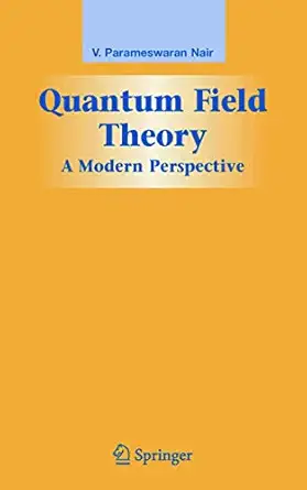 quantum field theory a modern perspective 1st edition v p nair 1441919465, 978-1441919465