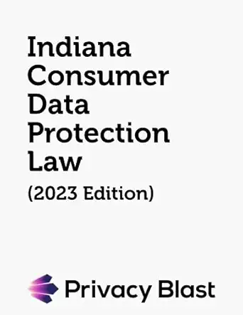 indiana consumer data protection law 1st edition state of indiana ,privacy blast 979-8858567325
