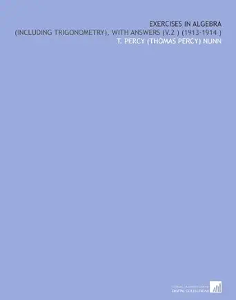 exercises in algebra with answers 1st edition t percy nunn b002zniv1k
