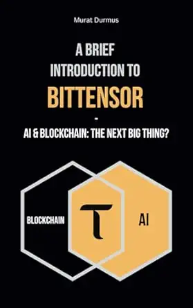 a brief introduction to bittensor ai and blockchain the next big thing 1st edition murat durmus 979-8871414590