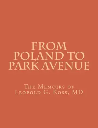 from poland to park avenue the memoirs of leopold g koss md 1st edition leopold g koss md 1479354104,