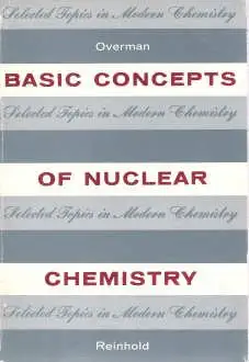 basic concepts of nuclear chemistry 1st edition ralph t overman b0000clsmm