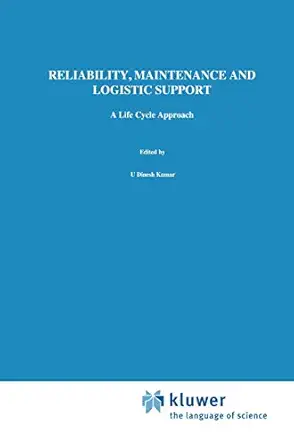 reliability maintenance and logistic support a life cycle approach 1st edition u dinesh kumar ,john crocker