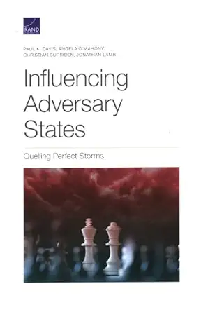 influencing adversary states quelling perfect storms 1st edition paul k davis ,angela o'mahony ,christian
