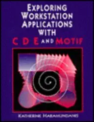 exploring workstation applications in cde and motif 1st edition katherine haramundanis 155558151x,