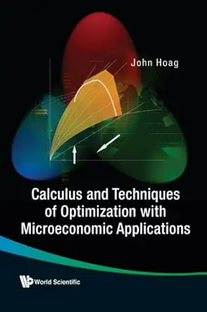 calculus and techniques of optimization with microeconomic applications 1st edition john h hoag b00npd4dvq