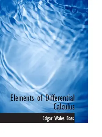 elements of differential calculus 1st edition edgar wales bass 0559011822, 978-0559011825