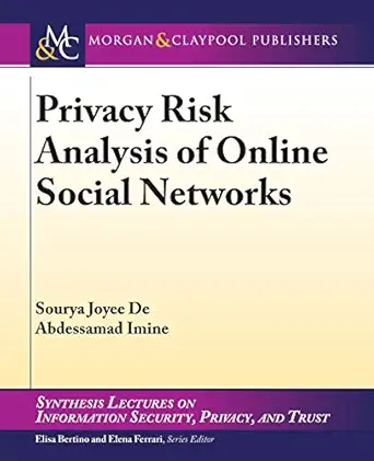 privacy risk analysis of online social networks 1st edition sourya joyee de ,abdessamad imine 1636390188,