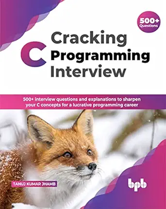 cracking c programming interview 500+ interview questions and explanations to sharpen your c concepts for a