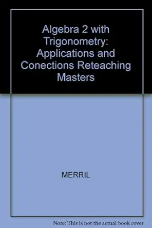algebra 2 with trigonometry applications and conections reteaching masters 1st edition merril 0028242378,