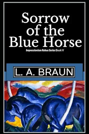 sorrow of the blue horse 1st edition l a braun 979-8379091682