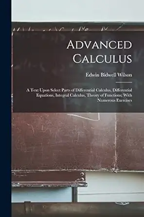 advanced calculus a text upon select parts of differential calculus differential equations integral calculus