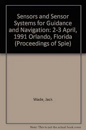 sensors and sensor systems for guidance and navigation 2 3 april 1991 orlando florida 1st edition jack wade