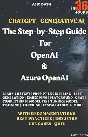 chatgpt generative ai the step by step guide for openai and azure openai in 36 hrs 1st edition ajit dash