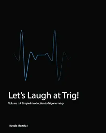 lets laugh at trig a simple introduction to trigonometry 1st edition kaveh mozafari 0994073941, 978-0994073945