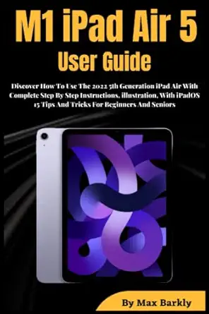 m1 ipad air 5 user guide discover how to use the 2022 5th generation ipad air with complete step by step
