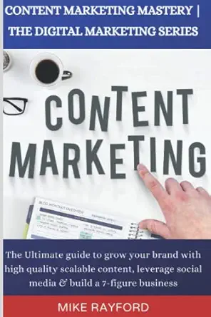 content marketing mastery the ultimate guide to grow your brand with high quality scalable content leverage