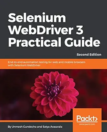 selenium webdriver 3 practical guide end to end automation testing for web and mobile browsers with selenium