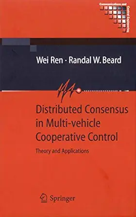 distributed consensus in multi vehicle cooperative control theory and applications 1st edition wei ren